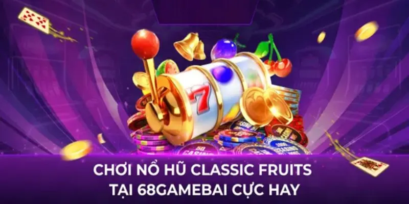Classic Fruits 68 Game Bài - Sản Phẩm Nổ Hũ Hấp Dẫn Nhất 2024 4 Tham gia cá cược với Classic fruits tại 68gamebai với các bước đơn giản