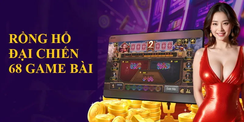 Rồng Hổ Đại Chiến 68 Game Bài - Ông Vua Thế Giới Giải Trí 5 Cổng game cam kết minh bạch, công bằng, uy tín tạo dựng sân chơi lành mạnh