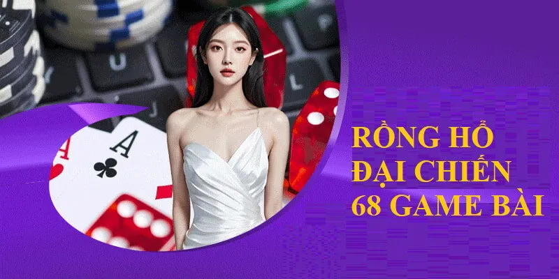 Rồng Hổ Đại Chiến 68 Game Bài - Ông Vua Thế Giới Giải Trí 3 Hướng dẫn chi tiết dành cho tân thủ mới đến tham gia tại cổng